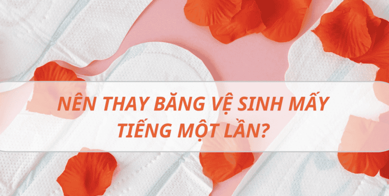 Nên thay băng vệ sinh mấy tiếng 1 lần